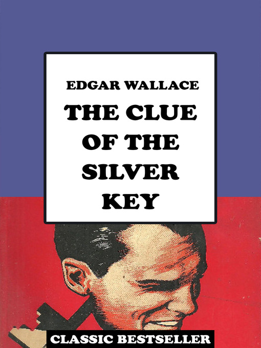 Title details for The Clue of the Silver Key by Edgar Wallace - Available